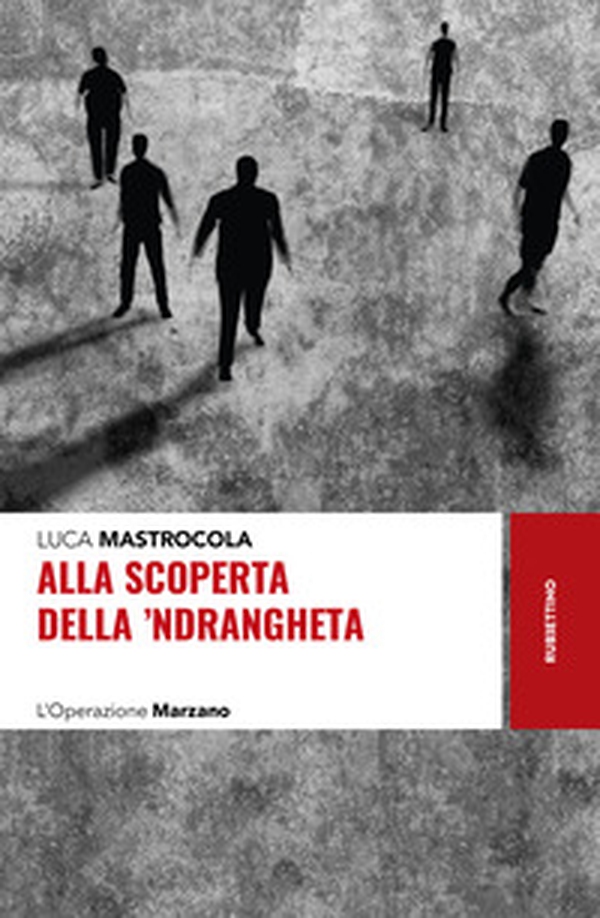 Alla scoperta della 'ndrangheta. L'Operazione Marzano - Librerie.coop Alla scoperta della 'ndrangheta. L'Operazione Marzano - Librerie.coop