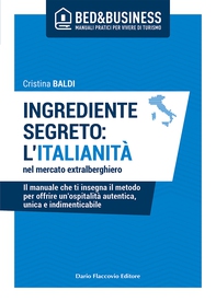 Ingrediente segreto: l'italianità nel mercato extralberghiero - Il manuale che ti insegna il metodo per offrire un'ospitalità autentica, unica e indimenticabile - Librerie.coop Ingrediente segreto: l'italianità nel mercato extralberghiero - Il manuale che ti insegna il metodo per offrire un'ospitalità autentica, unica e indimenticabile - Librerie.coop
