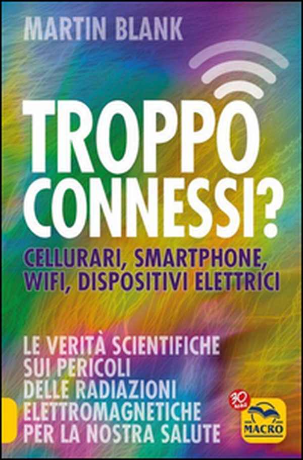 Troppo connessi? Cellulari, smartphone, wifi, dispositivi elettrici - Librerie.coop Troppo connessi? Cellulari, smartphone, wifi, dispositivi elettrici - Librerie.coop