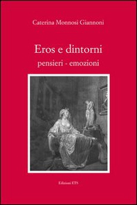 Eros e dintorni. Pensieri-emozioni - Librerie.coop