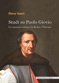 Studi su Paolo Giovio. Un umanista italiano tra Roma e l'Europa - Librerie.coop
