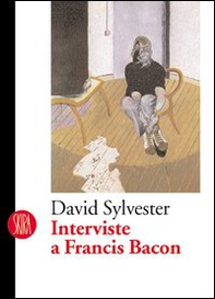 Interviste a Francis Bacon - Librerie.coop Interviste a Francis Bacon - Librerie.coop