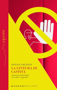 La cintura di castità. Antistoria della libido tra realtà e leggenda - Librerie.coop