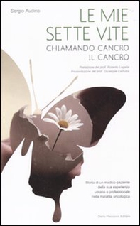 Le mie sette vite. Chiamando cancro il cancro - Librerie.coop Le mie sette vite. Chiamando cancro il cancro - Librerie.coop