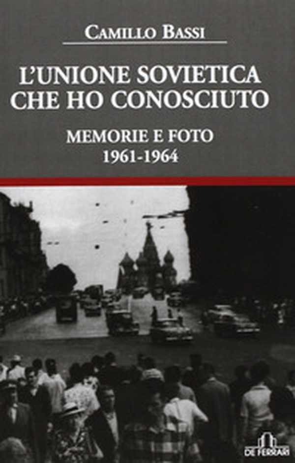 L'Unione Sovietica che ho conosciuto. Memorie e foto 1961-1964 - Librerie.coop L'Unione Sovietica che ho conosciuto. Memorie e foto 1961-1964 - Librerie.coop
