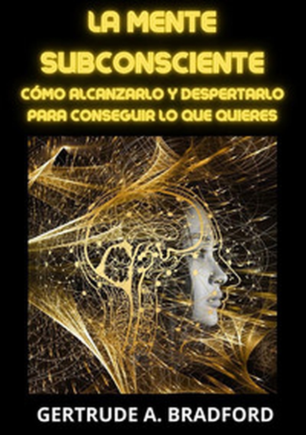 La mente subconsciente. Cómo alcanzarlo y despertarlo para conseguir lo que quieres - Librerie.coop La mente subconsciente. Cómo alcanzarlo y despertarlo para conseguir lo que quieres - Librerie.coop