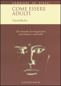 Come essere adulti. Un manuale di integrazione psicologica e spirituale - Librerie.coop Come essere adulti. Un manuale di integrazione psicologica e spirituale - Librerie.coop