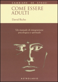 Come essere adulti. Un manuale di integrazione psicologica e spirituale - Librerie.coop