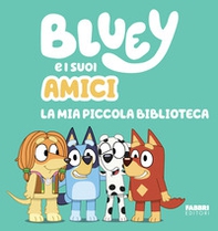 Bluey e i suoi amici. La mia piccola biblioteca - Librerie.coop