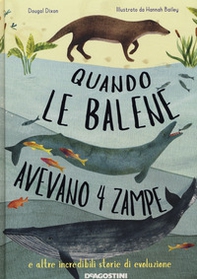 Quando le balene avevano 4 zampe e altre incredibili storie di evoluzione - Librerie.coop