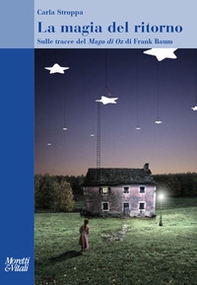 La magia del ritorno. Sulle tracce del «Mago di Oz» di Frank Baum - Librerie.coop