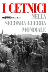 I cetnici nella seconda guerra mondiale. Dalla Resistenza alla collaborazione con l'esercito italiano - Librerie.coop