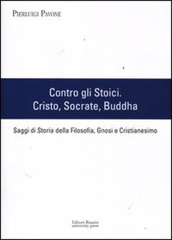 Contro gli stoici: Cristo, Socrate, Buddha. Saggi di storia della filosofia, gnosi e cristianesimo - Librerie.coop Contro gli stoici: Cristo, Socrate, Buddha. Saggi di storia della filosofia, gnosi e cristianesimo - Librerie.coop