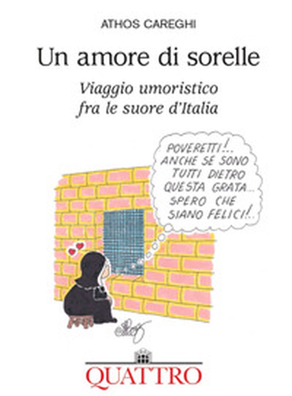 Un amore di sorelle. Viaggio umoristico fra le suore d'Italia - Librerie.coop Un amore di sorelle. Viaggio umoristico fra le suore d'Italia - Librerie.coop