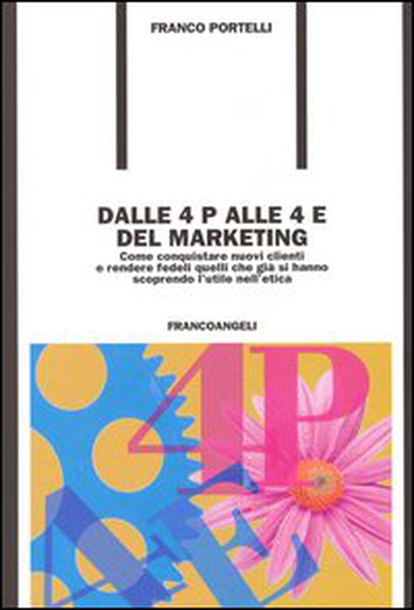 Dalle 4 P alle 4 E del marketing. Come conquistare nuovi clienti e rendere fedeli quelli che già si hanno scoprendo l'utile nell'etica - Librerie.coop