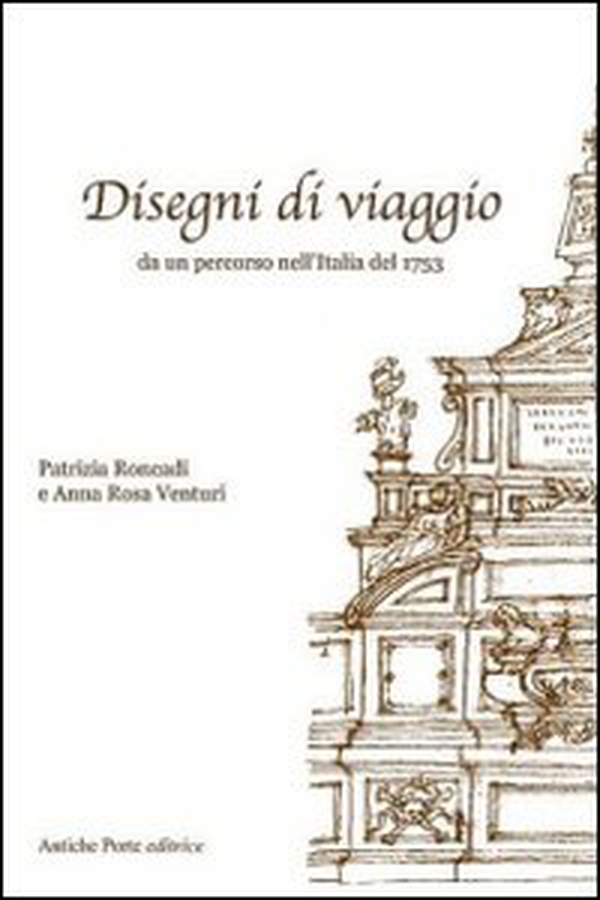 Disegni di viaggio. Un percorso nell'Italia del 1753 - Librerie.coop