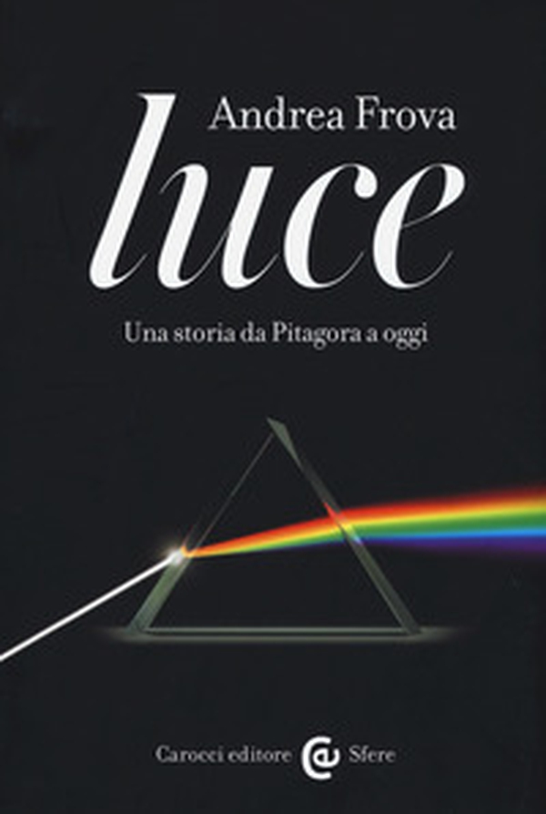 Luce. Una storia da Pitagora a oggi - Librerie.coop Luce. Una storia da Pitagora a oggi - Librerie.coop