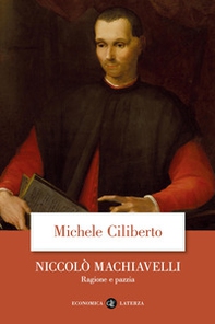 Niccolò Machiavelli. Ragione e pazzia - Librerie.coop