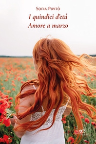 I quindici d'età. Amore a marzo - Librerie.coop