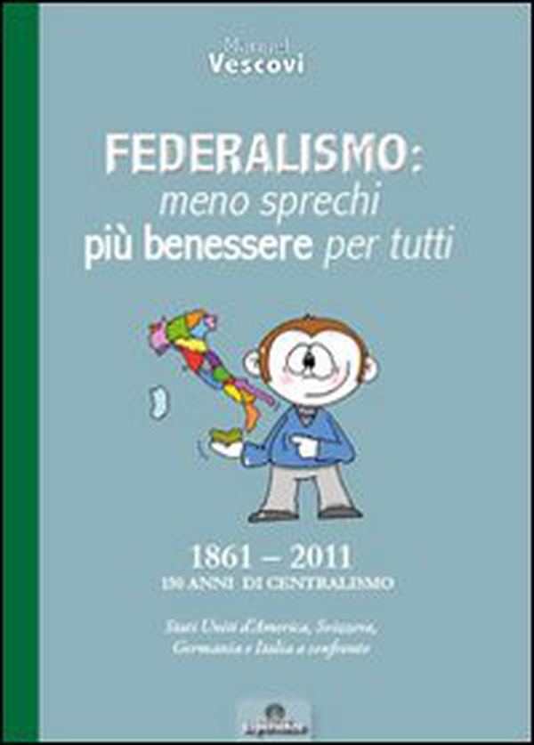 Federalismo. Meno sprechi più benessere per tutti - Librerie.coop