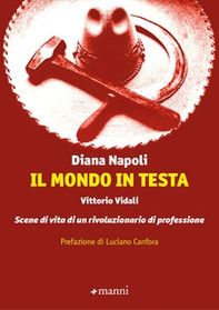 Il mondo in testa. Vittorio Vidali. Scene di vita di un rivoluzionario di professione - Librerie.coop Il mondo in testa. Vittorio Vidali. Scene di vita di un rivoluzionario di professione - Librerie.coop