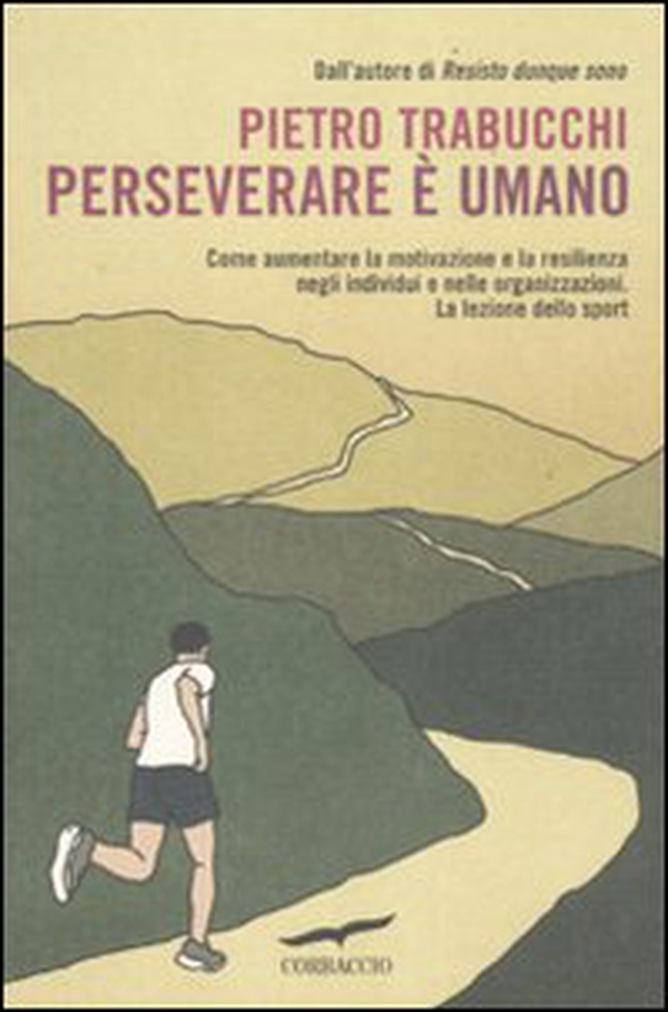 Perseverare è umano. Come aumentare la motivazione e la resilienza negli individui e nelle organizzazioni. La lezione dello sport - Librerie.coop Perseverare è umano. Come aumentare la motivazione e la resilienza negli individui e nelle organizzazioni. La lezione dello sport - Librerie.coop