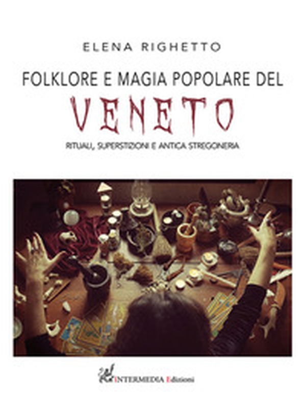 Folklore e magia popolare del Veneto. Rituali, superstizioni e antica stregoneria - Librerie.coop Folklore e magia popolare del Veneto. Rituali, superstizioni e antica stregoneria - Librerie.coop
