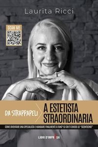 Da strappapeli a estetista straordinaria. Come diventare una specialista e mandare finalmente a fanc*lo chi ti chiede lo «sconticino» - Librerie.coop