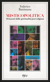 Misticopolitica. Orizzonti della spiritualità post-religiosa - Librerie.coop