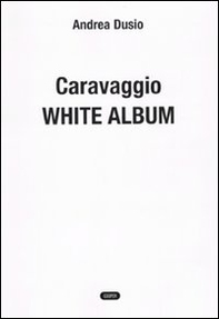 Caravaggio. White album - Librerie.coop Caravaggio. White album - Librerie.coop