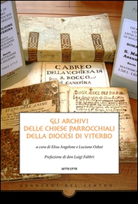 Gli archivi delle chiese parrocchiali della diocesi di Viterbo - Librerie.coop