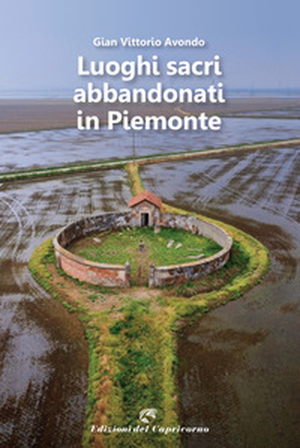 Luoghi sacri abbandonati in Piemonte - Librerie.coop Luoghi sacri abbandonati in Piemonte - Librerie.coop