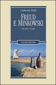 Freud e Minkowski. L'inconscio e il tempo - Librerie.coop