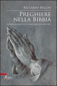 Preghiere nella Bibbia. 178 preghiere accolte, senza risposta, rifiutate - Librerie.coop