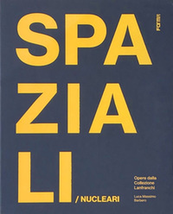 Spaziali/Nucleari. Opere dalla collezione Lanfranchi - Librerie.coop Spaziali/Nucleari. Opere dalla collezione Lanfranchi - Librerie.coop