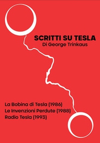 Scritti su Tesla: La Bobina di Tesla (1986)-Le Invenzioni Perdute (1988)-Radio Tesla (1993) - Librerie.coop