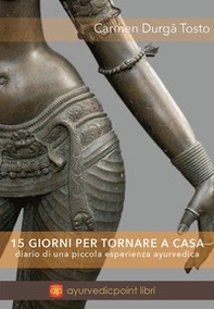 15 giorni per tornare a casa. Diario di una piccola esperienza ayurvedica - Librerie.coop