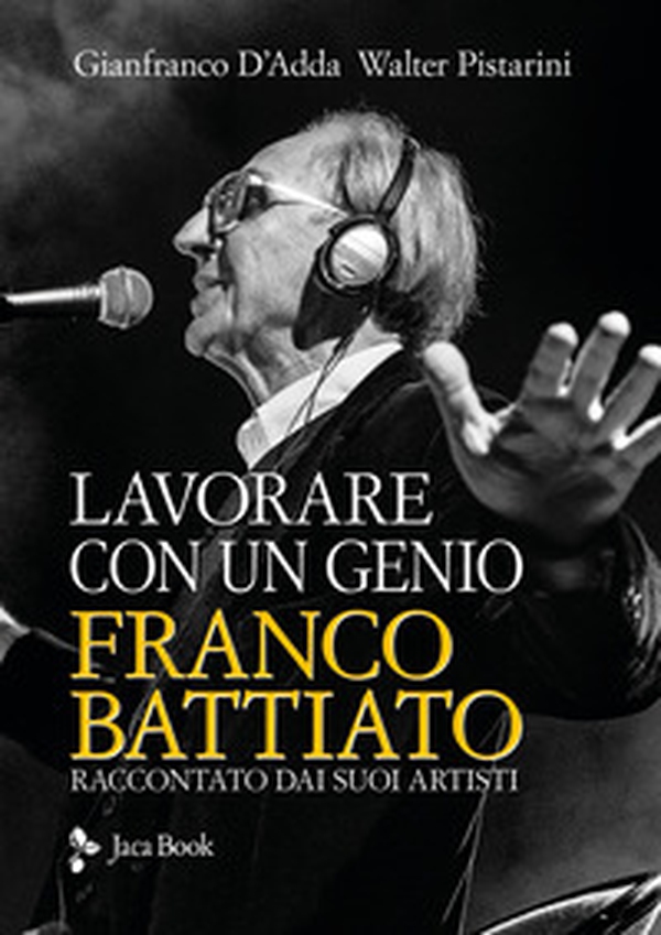 Lavorare con un genio. Franco Battiato raccontato dai suoi artisti - Librerie.coop