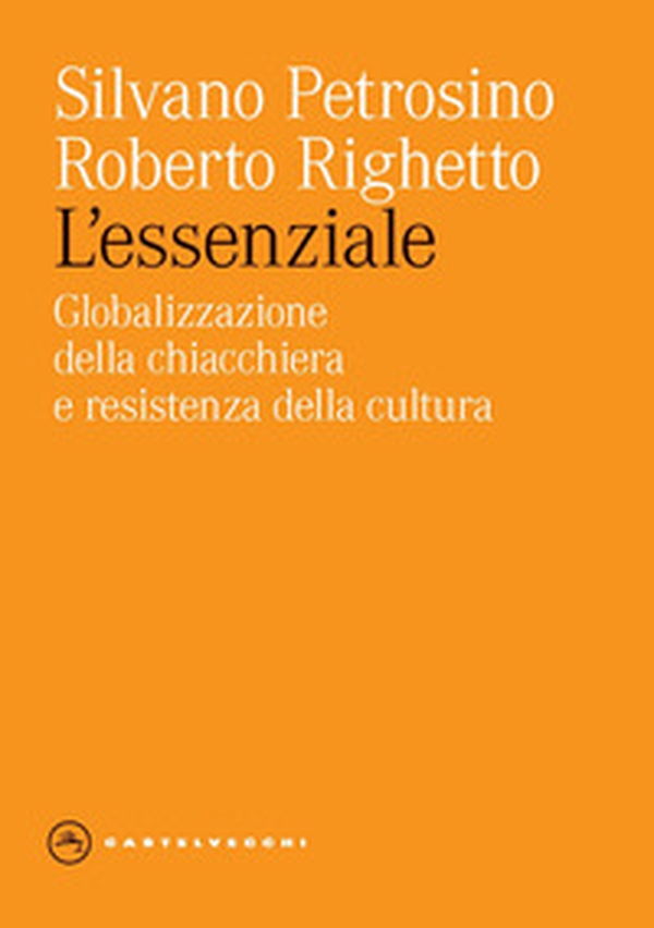 L'essenziale. Globalizzazione della chiacchiera e resistenza della cultura - Librerie.coop L'essenziale. Globalizzazione della chiacchiera e resistenza della cultura - Librerie.coop