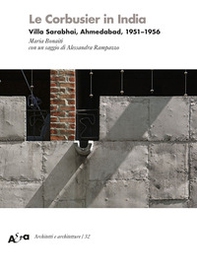 Le Corbusier in India. Villa Sarabhai, Ahmedabad, 1951-1956 - Librerie.coop