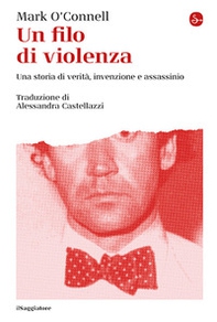 Un filo di violenza. Una storia di verità, invenzione e assassinio - Librerie.coop Un filo di violenza. Una storia di verità, invenzione e assassinio - Librerie.coop