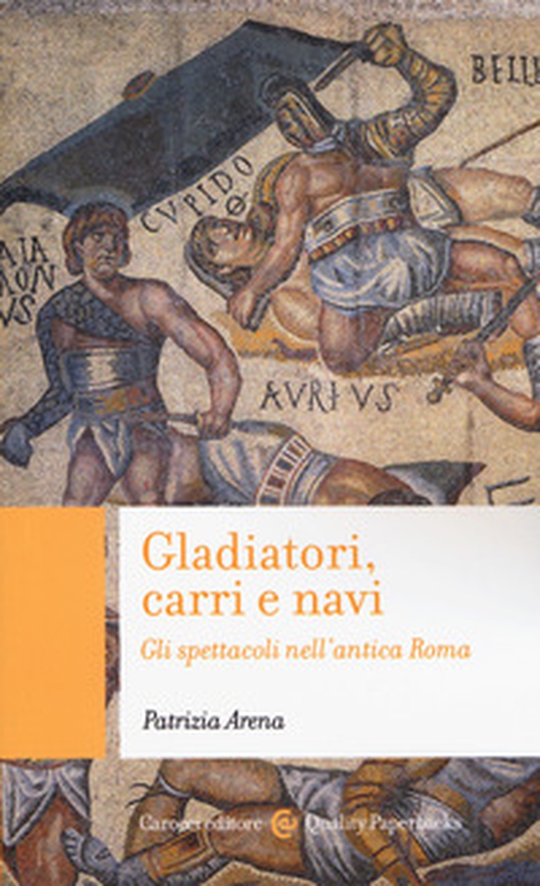 Gladiatori, carri e navi. Gli spettacoli nell'antica Roma - Librerie.coop Gladiatori, carri e navi. Gli spettacoli nell'antica Roma - Librerie.coop