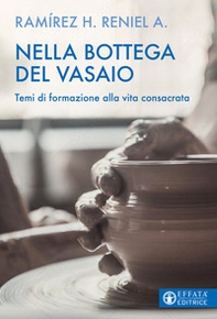 Nella bottega del vasaio. Temi di formazione alla vita consacrata - Librerie.coop