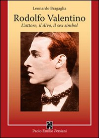 Rodolfo Valentino. L'attore, il divo, il sex simbol - Librerie.coop