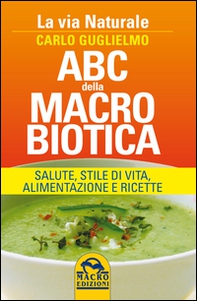 ABC della macrobiotica. La via naturale. Salute, stile di vita, alimentazione e ricette - Librerie.coop ABC della macrobiotica. La via naturale. Salute, stile di vita, alimentazione e ricette - Librerie.coop