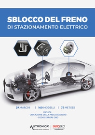 Sblocco del freno di stazionamento elettrico. 29 marchi, 160 modelli, 75 metodi. Inclusi: ubicazione della presa diagnosi e codici errore OBD - Librerie.coop