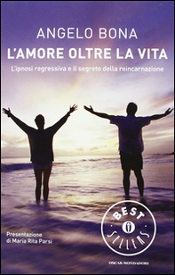 L'amore oltre la vita. L'ipnosi regressiva e il segreto della reincarnazione - Librerie.coop