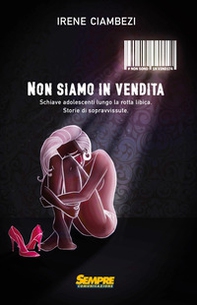 Non siamo in vendita. Schiave adolescenti lungo la rotta libica. Storia di sopravvissute - Librerie.coop Non siamo in vendita. Schiave adolescenti lungo la rotta libica. Storia di sopravvissute - Librerie.coop