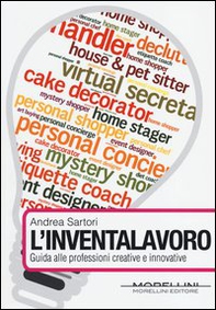 L'inventalavoro. Guida alle nuove professioni creative e innovative - Librerie.coop