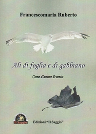 Ali di foglia e di gabbiano. Come d'amore il vento - Librerie.coop Ali di foglia e di gabbiano. Come d'amore il vento - Librerie.coop
